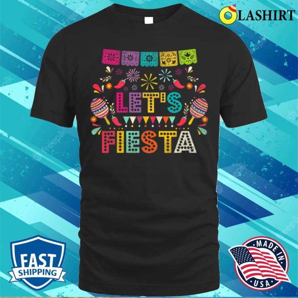 Lets Fiesta For Funny Cinco De Mayo Costume Party T-shirt