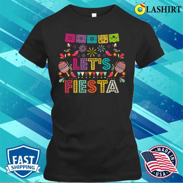 Lets Fiesta For Funny Cinco De Mayo Costume Party T-shirt