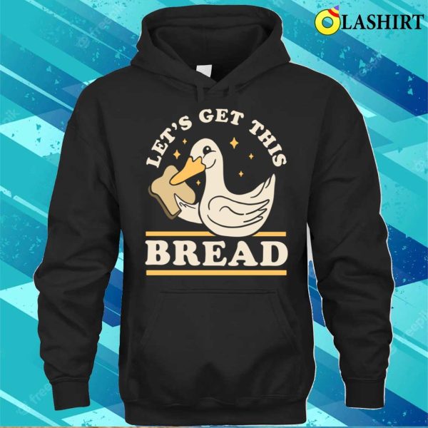 Lets Get This Bread T-shirt, Lets Get This Bread Funny Duck Pun T-shirt