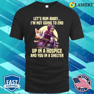 Lets Run Away Im Not Going To End Funny Lady T shirt 1