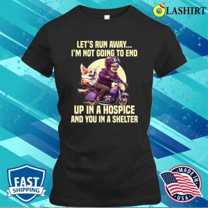 Lets Run Away Im Not Going To End Funny Lady T shirt 2