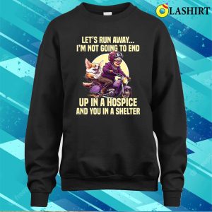 Lets Run Away Im Not Going To End Funny Lady T shirt 4