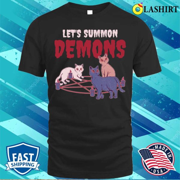 Lets Summon Demons Funny Occult Gift T-shirt