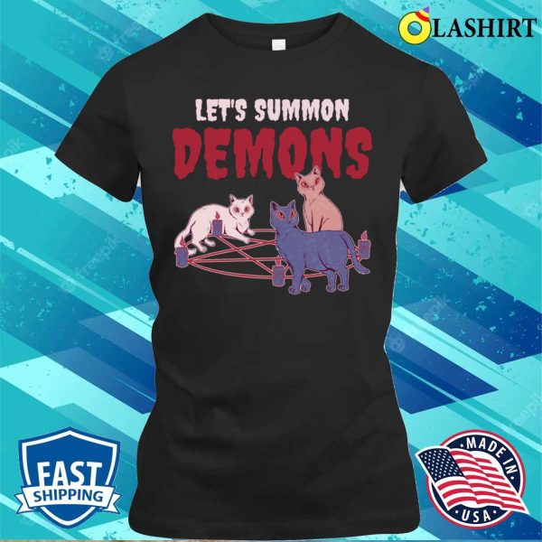 Lets Summon Demons Funny Occult Gift T-shirt