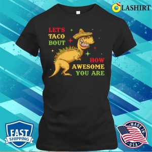Lets Taco Bout How Awesome You Are Funny Taco Gift T shirt 2