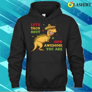 Lets Taco Bout How Awesome You Are Funny Taco Gift T shirt 3