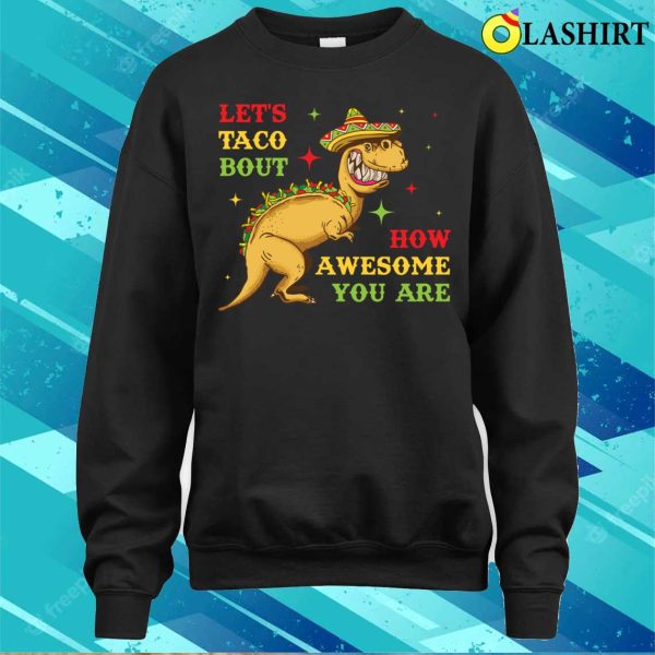 Lets Taco Bout How Awesome You Are Funny Taco Gift T-shirt