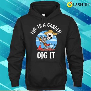 Life Is A Garden Dig It Funny Gardening Gift T-shirt 2 Life Is A Garden Dig It Funny Gardening Gift T shirt 3