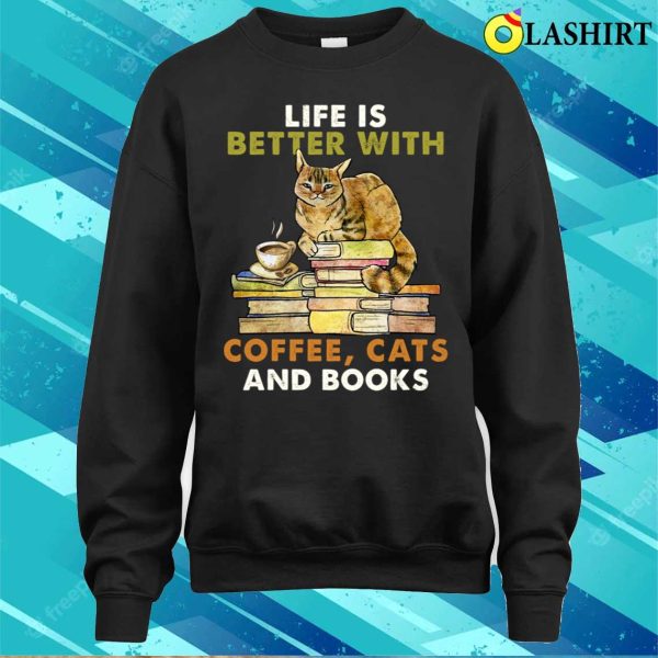 Life Is Better With Coffee Cats And Books Funny Shirt