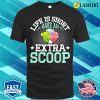 Life Is Short Have An Extra Scoop Funny Ice Cream Lover T-shirt