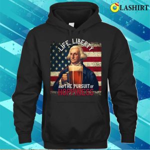 Life Liberty And The Pursue Of Hopiness 4th Of July Funny Beer T shirt 3
