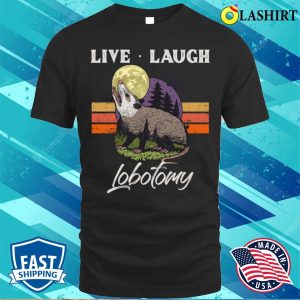 Live Laugh Lobotomy Opossum Funny Possum Lobotomies T shirt 1