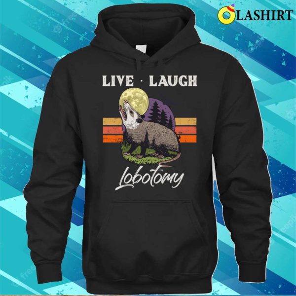 Live Laugh Lobotomy Opossum Funny Possum Lobotomies T-shirt