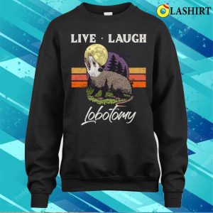 Live Laugh Lobotomy Opossum Funny Possum Lobotomies T shirt 4