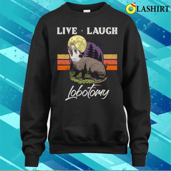 Live Laugh Lobotomy Opossum Funny Possum Lobotomies T-shirt