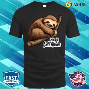 Living In Sloth Motion Funny Quote Sloth Sleeping On A Branch T shirt 1