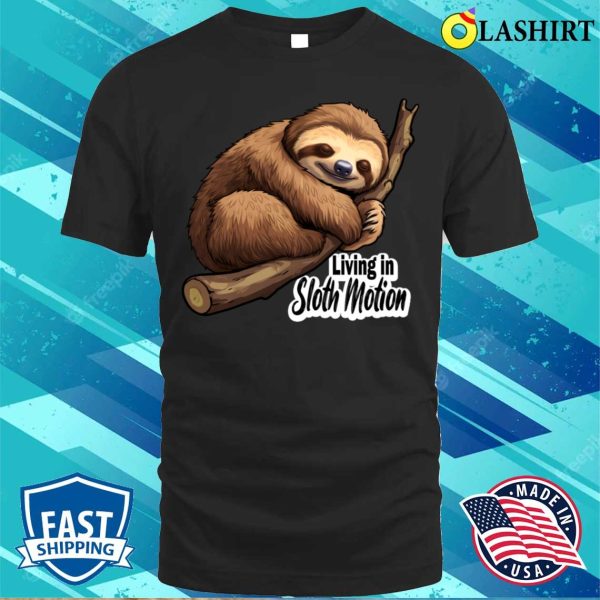 Living In Sloth Motion Funny Quote Sloth Sleeping On A Branch T-shirt