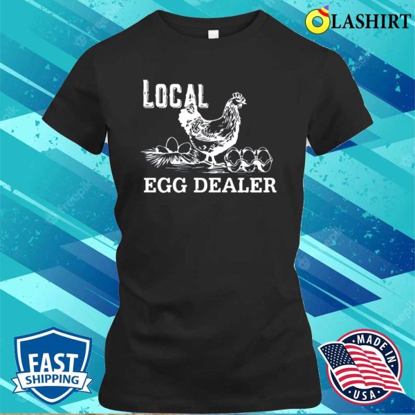 Local Egg Dealer Shirt, Funny Women Shirt, Farm Sweatshirt, Farming Summer Shirt