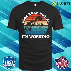 Look Away Mortal Im Working Metal Worker And Welder Funny Welding Shirt Shirt 1