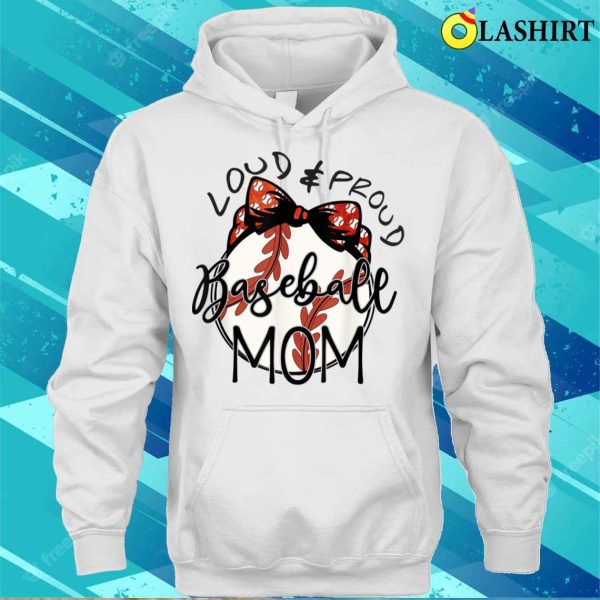 Loud And Proud Baseball Mom Funny Baseball Mothers Day T-shirt