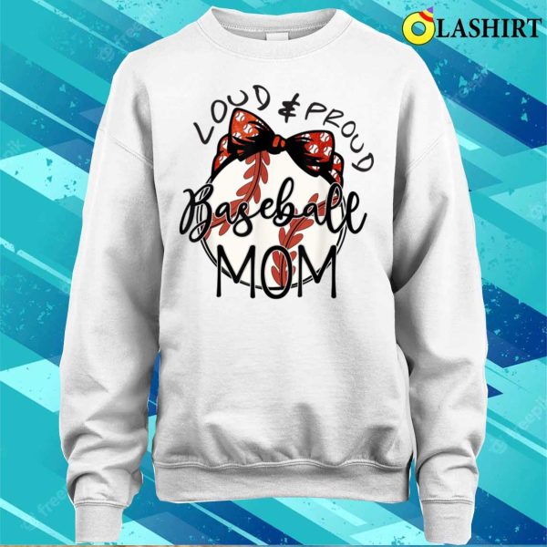 Loud And Proud Baseball Mom Funny Baseball Mothers Day T-shirt