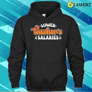Lower Teacher Salaries Funny Teacher Powers Joke Slogan Gifts T shirt 3