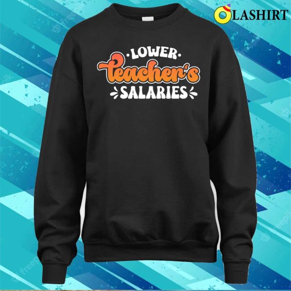 Lower Teacher Salaries Funny Teacher Powers Joke Slogan Gifts T-shirt