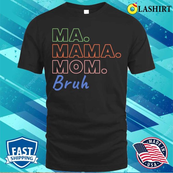 Ma Mama Mom Bruh Funny Mothers Day T-shirt