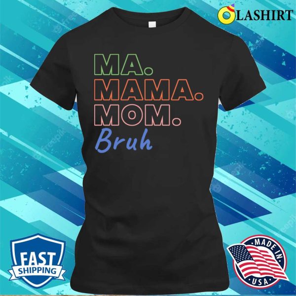 Ma Mama Mom Bruh Funny Mothers Day T-shirt