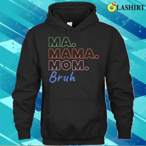 Ma Mama Mom Bruh Funny Mothers Day T shirt 3