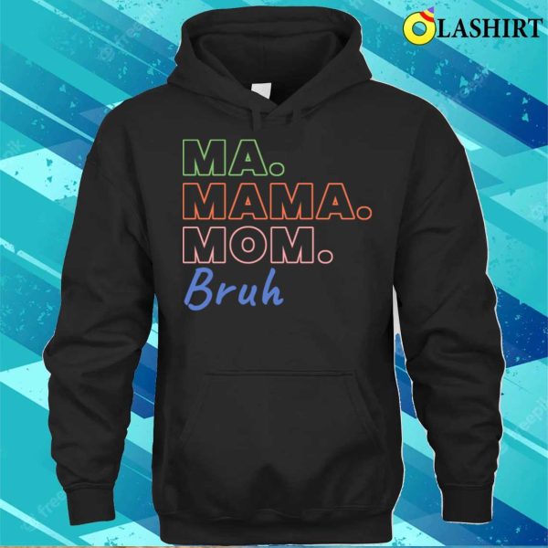 Ma Mama Mom Bruh Funny Mothers Day T-shirt