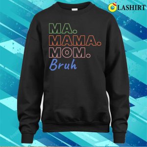 Ma Mama Mom Bruh Funny Mothers Day T shirt 4