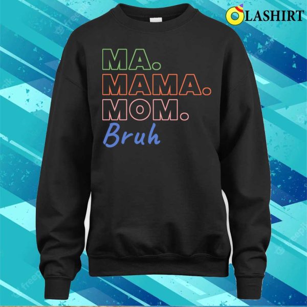 Ma Mama Mom Bruh Funny Mothers Day T-shirt