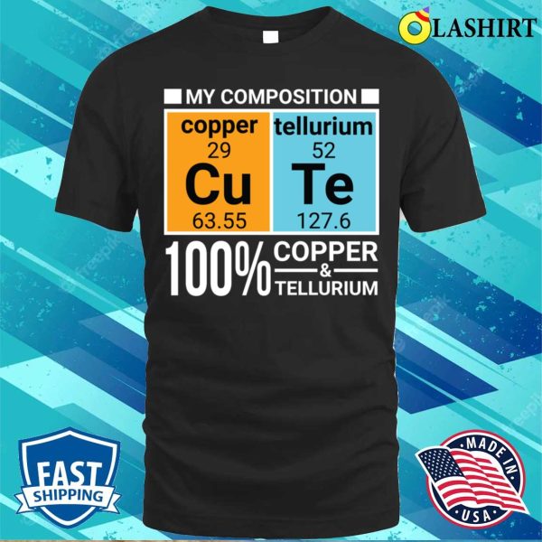 Made Of Copper And Tellurium Cu Te Cute Funny Chemistry T-shirt