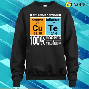 Made Of Copper And Tellurium Cu Te Cute Funny Chemistry T shirt 4