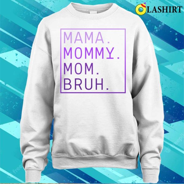 Mama Mommy Mom Bruh Funny Transition Shirt, Mama Mommy Mom Bruh Shirt