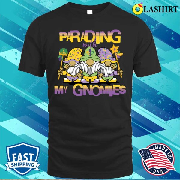 Mardi Gras Parade T-shirt, Funny Parading With My Gnomies Mardi Gras T-shirt