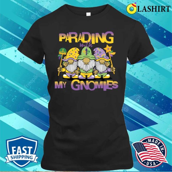 Mardi Gras Parade T-shirt, Funny Parading With My Gnomies Mardi Gras T-shirt