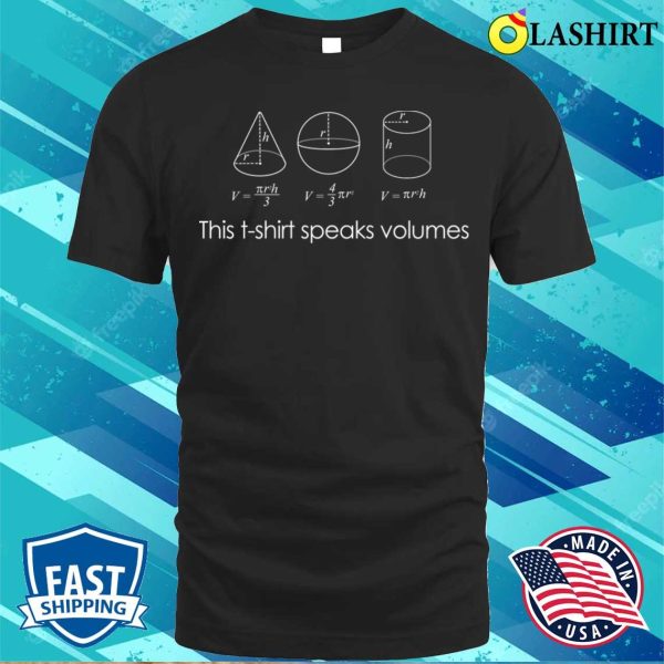 Math Shirt, This Shirt, Speaks Volumes Funny Maths Science Pun Geek Shirt