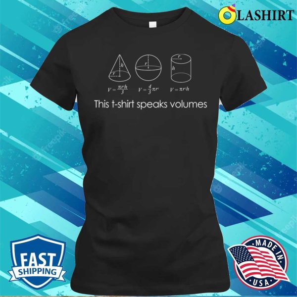 Math Shirt, This Shirt, Speaks Volumes Funny Maths Science Pun Geek Shirt