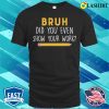 Math Teacher Funny Did You Even Show Your Work T-shirt