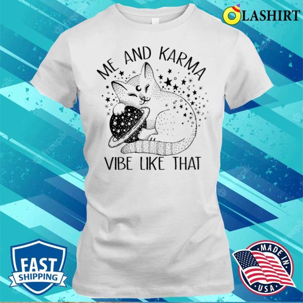 Me An Karma Vibe Like That Funny Lazy Cat T-shirt