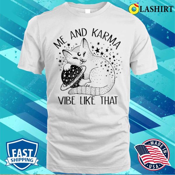 Me An Karma Vibe Like That Funny Lazy Cat T-shirt