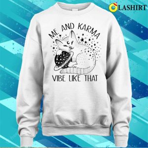 Me An Karma Vibe Like That Funny Lazy Cat T shirt 4