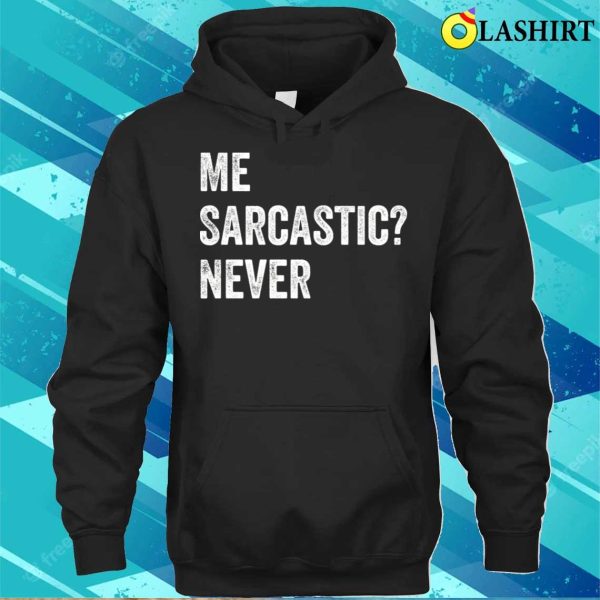 Me Sarcastic Never T-shirt, Me Sarcastic Never Funny Sarcasm T-shirt