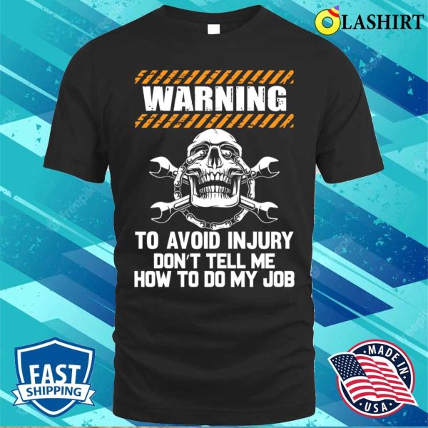 Mechanic Funny T-shirt, Warning To Avoid Injury Mechanic T-shirt