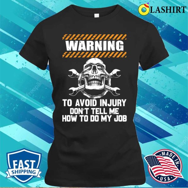 Mechanic Funny T-shirt, Warning To Avoid Injury Mechanic T-shirt