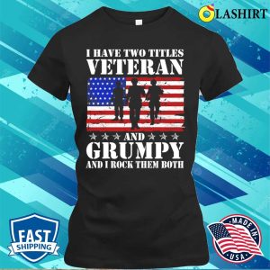 Mens I Have Two Titles Grumpy Veteran Funny Us Army Veteran T-shirt 1 Mens I Have Two Titles Grumpy Veteran Funny Us Army Veteran T shirt 2