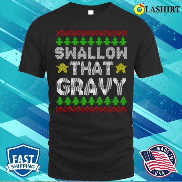 Mens Offensive Christmas T-shirt, Swallow That Gravy Mens Funny Offensive Rude Christmas T-shirt