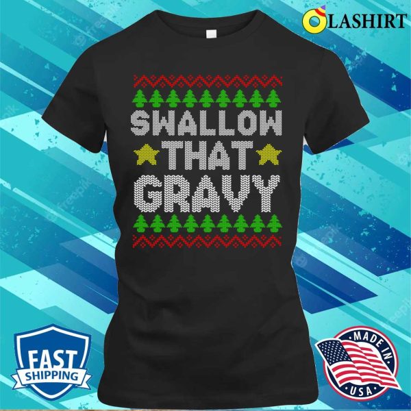 Mens Offensive Christmas T-shirt, Swallow That Gravy Mens Funny Offensive Rude Christmas T-shirt